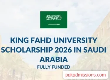 The Fully Funded King Fahd University Scholarship for Pakistani Students Scholarship Information